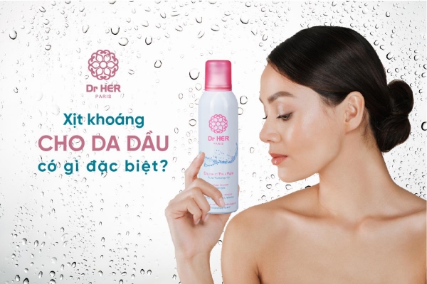 Xịt khoáng cho da dầu có gì đặc biệt?