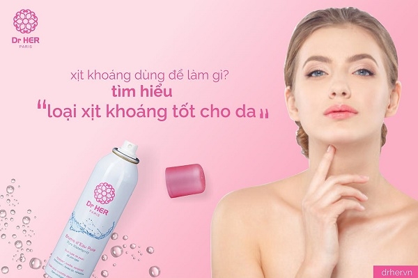 Xịt khoáng dùng để làm gì? Tìm hiểu loại xịt khoáng nào tốt cho da?