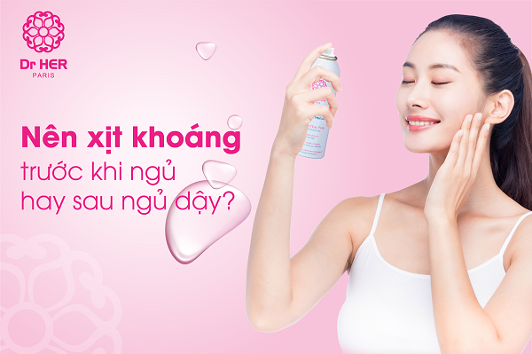 Nên xịt khoáng trước khi ngủ hay sau ngủ dậy?