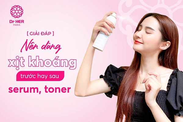 [Giải đáp] Nên dùng xịt khoáng trước hay sau serum, toner