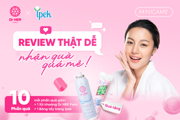 [MINIGAME] DR HER x IPEK: REVIEW THẬT DỄ, NHẬN QUÀ QUÁ MÊ!